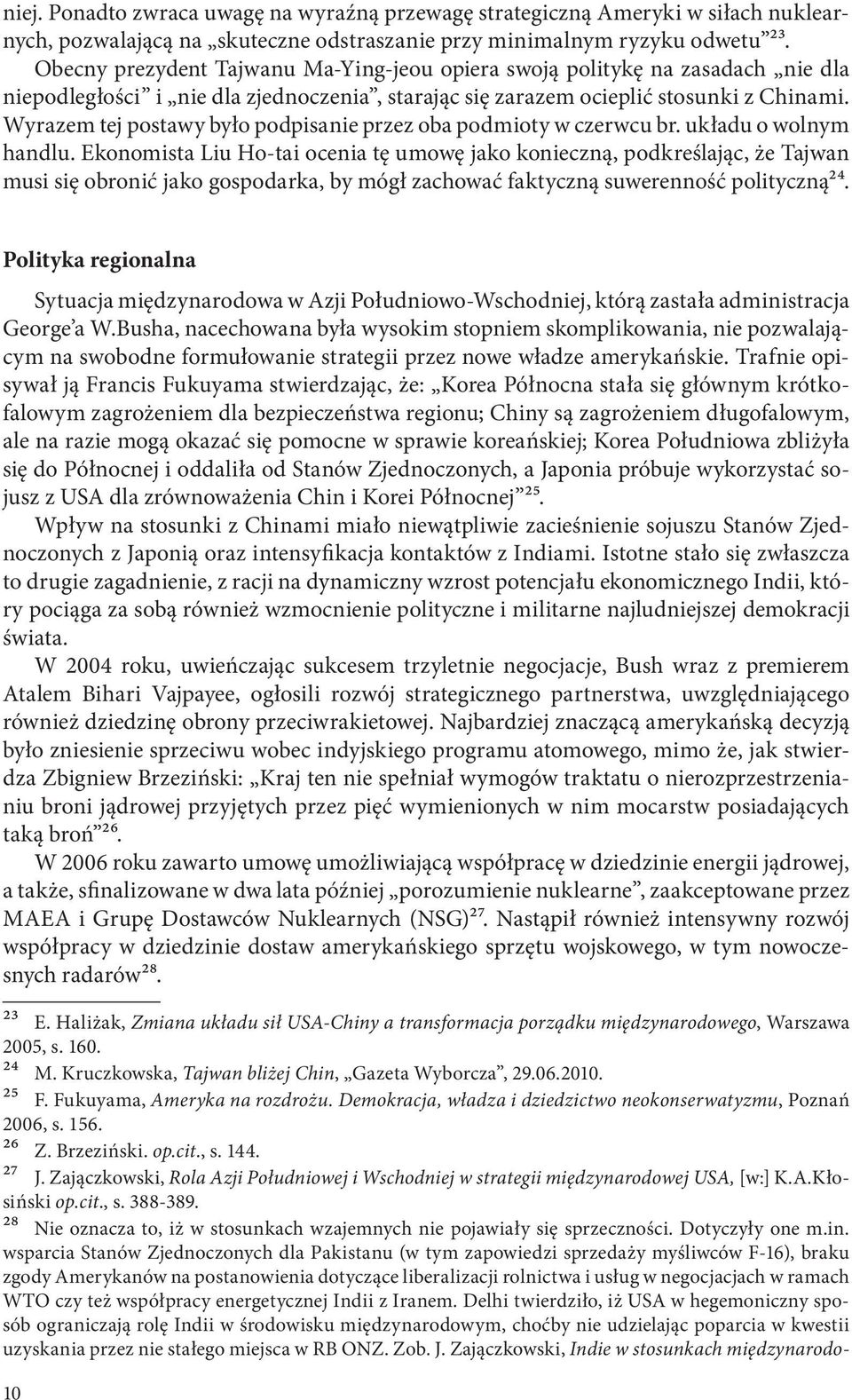 Wyrazem tej postawy było podpisanie przez oba podmioty w czerwcu br. układu o wolnym handlu.