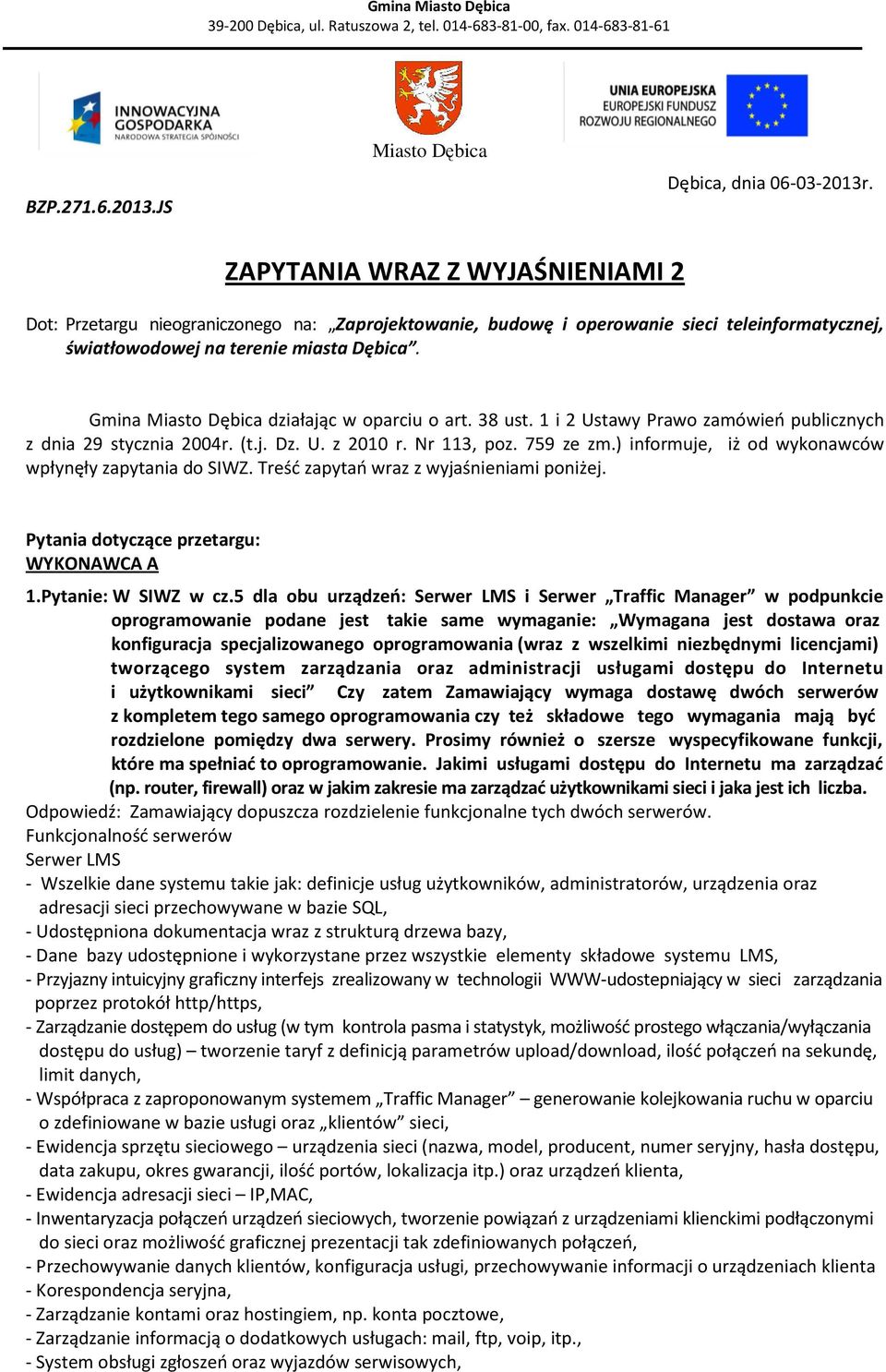 Gmina Miasto Dębica działając w oparciu o art. 38 ust. 1 i 2 Ustawy Prawo zamówień publicznych z dnia 29 stycznia 2004r. (t.j. Dz. U. z 2010 r. Nr 113, poz. 759 ze zm.