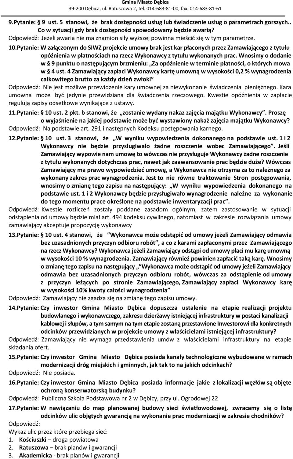 Pytanie: W załączonym do SIWZ projekcie umowy brak jest kar płaconych przez Zamawiającego z tytułu opóźnienia w płatnościach na rzecz Wykonawcy z tytułu wykonanych prac.