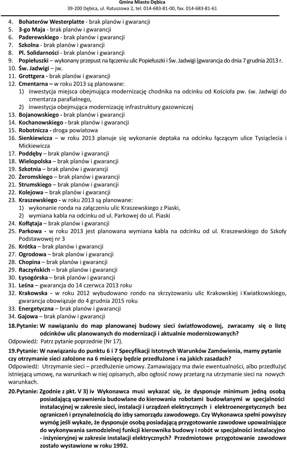 Grottgera - brak planów i gwarancji 12. Cmentarna w roku 2013 są planowane: 1) inwestycja miejsca obejmująca modernizację chodnika na odcinku od Kościoła pw. św.