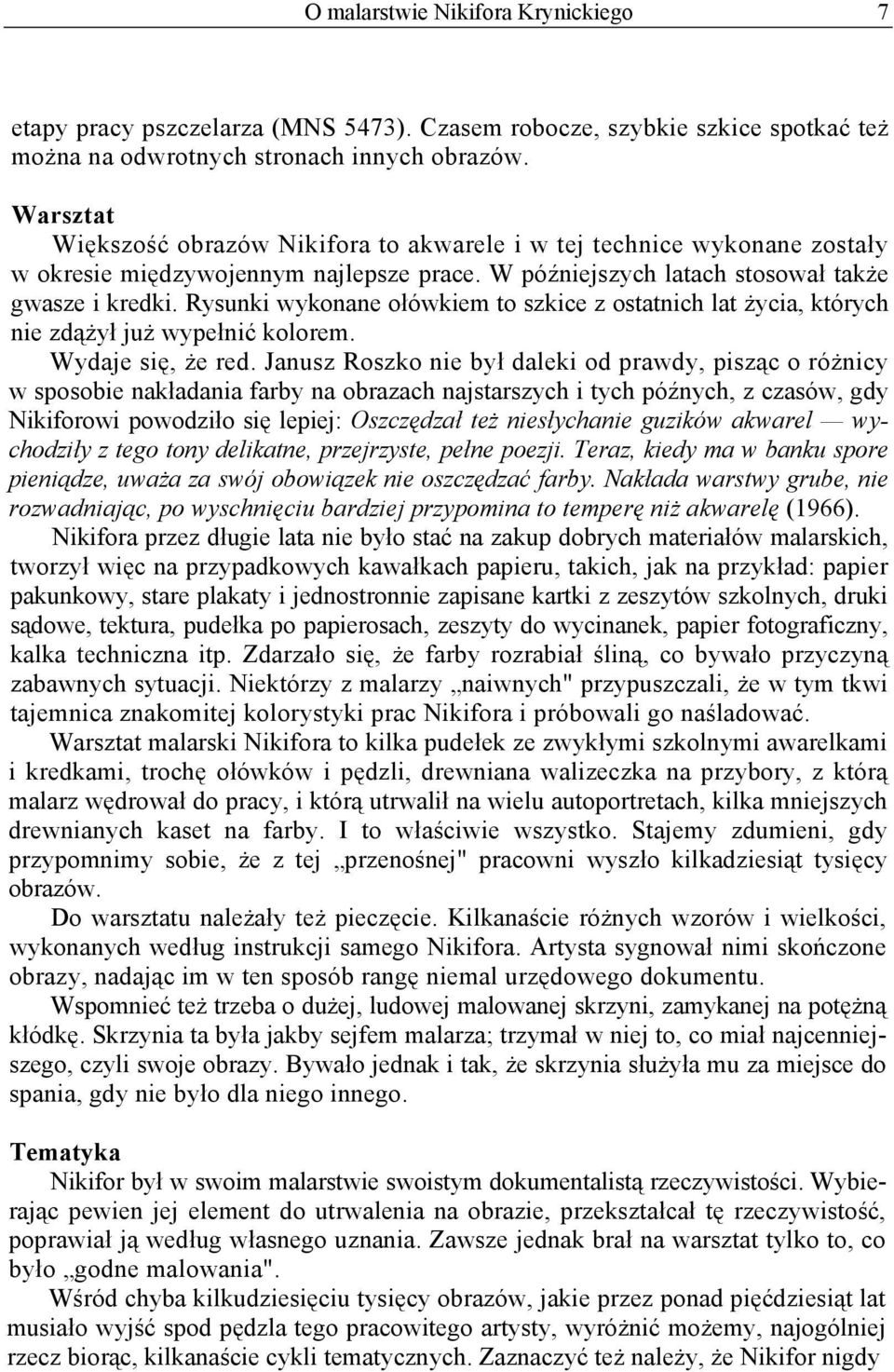 Rysunki wykonane ołówkiem to szkice z ostatnich lat życia, których nie zdążył już wypełnić kolorem. Wydaje się, że red.