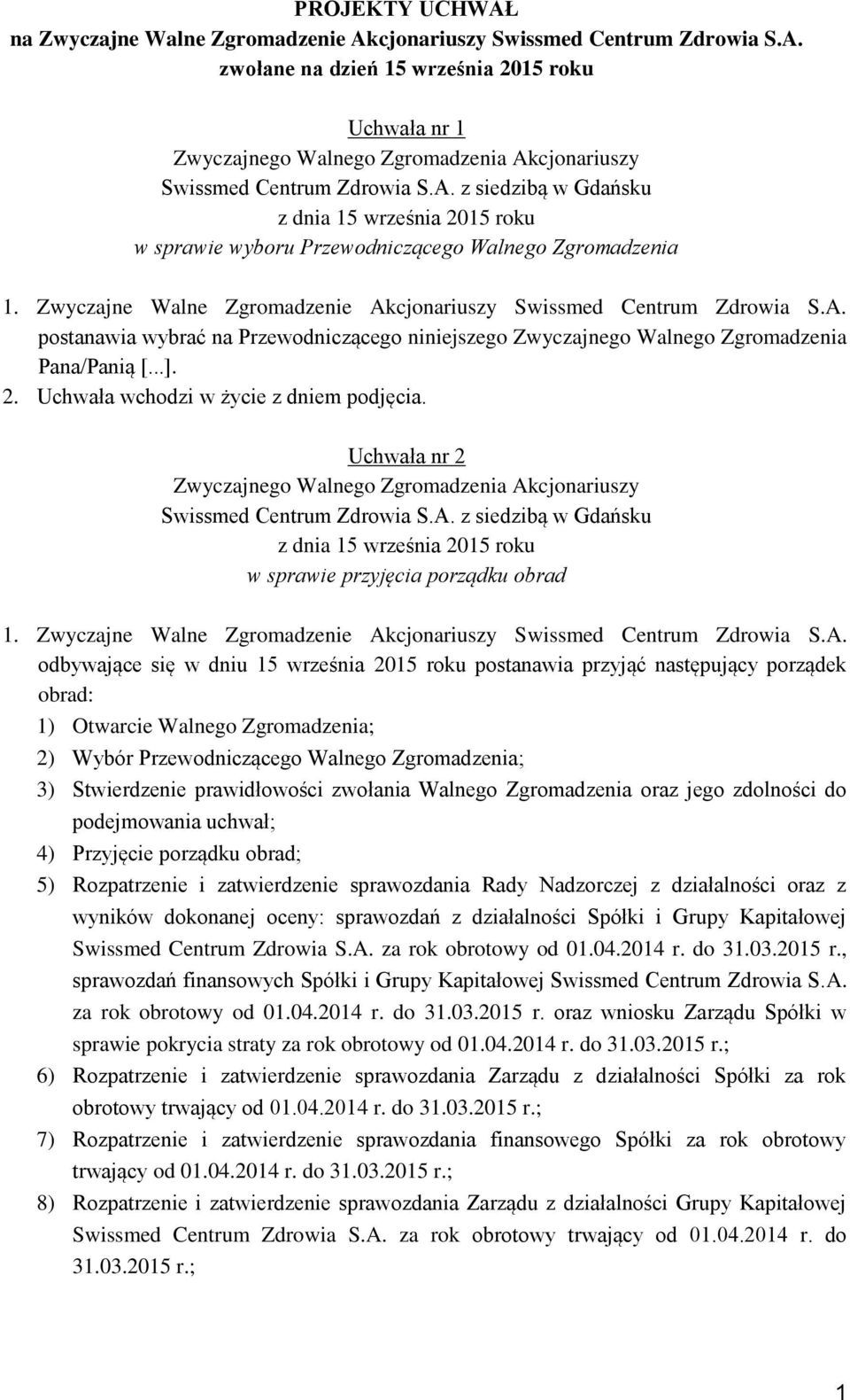 Uchwała nr 2 w sprawie przyjęcia porządku obrad 1. Zwyczajne Walne Zgromadzenie Ak