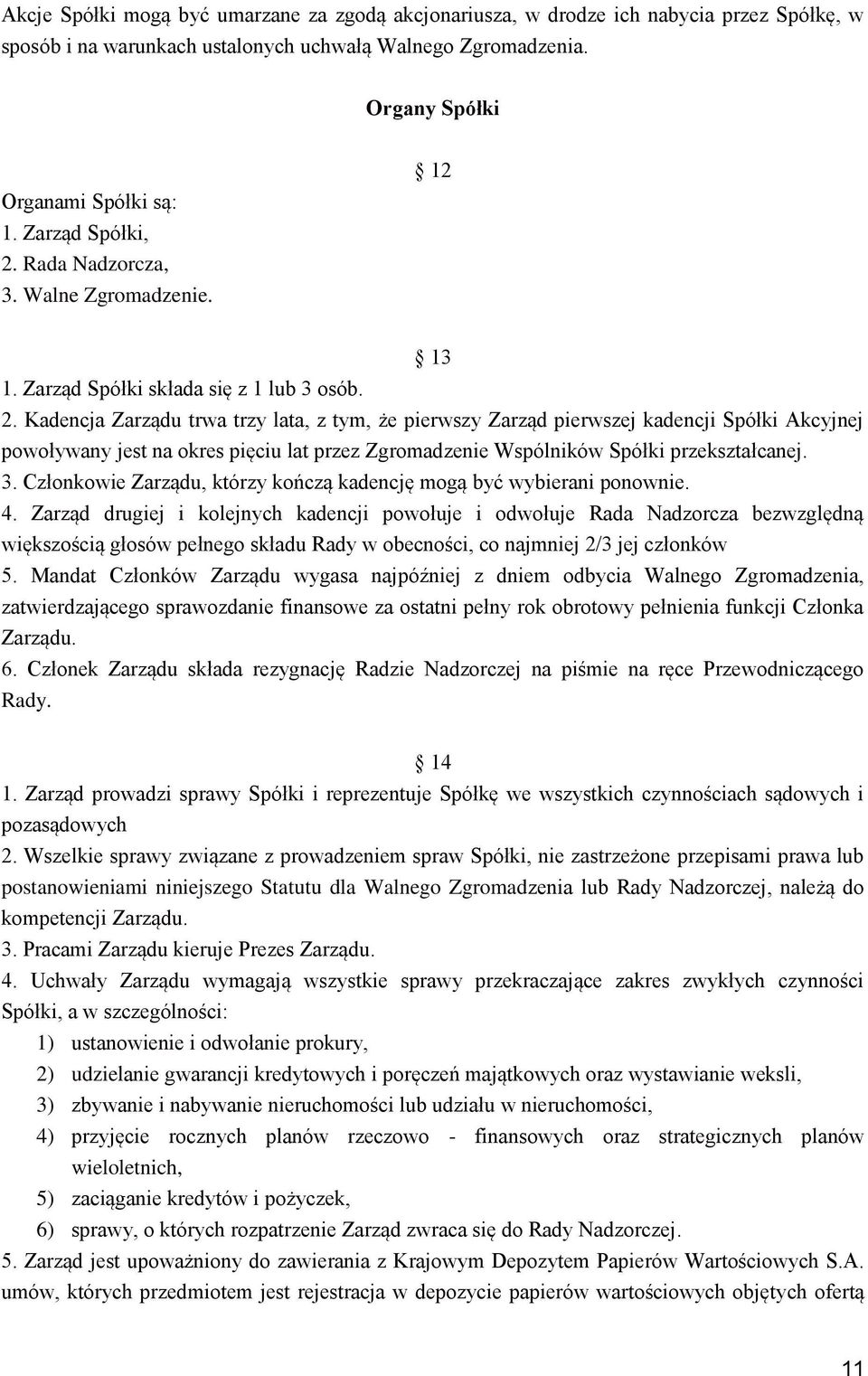 Rada Nadzorcza, 3. Walne Zgromadzenie. 12 13 1. Zarząd Spółki składa się z 1 lub 3 osób. 2.
