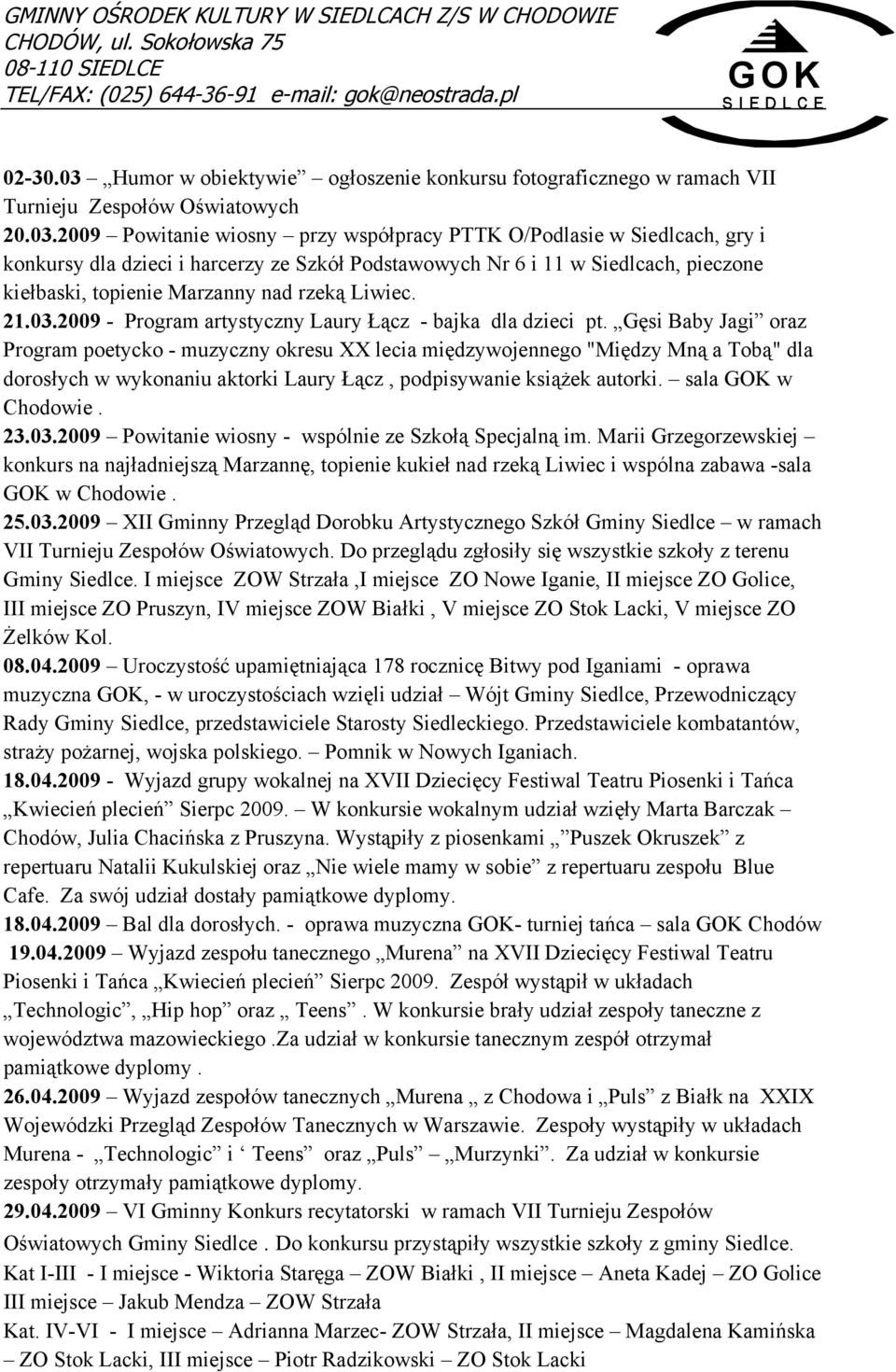 2009 Powitanie wiosny przy współpracy PTTK O/Podlasie w Siedlcach, gry i konkursy dla dzieci i harcerzy ze Szkół Podstawowych Nr 6 i 11 w Siedlcach, pieczone kiełbaski, topienie Marzanny nad rzeką