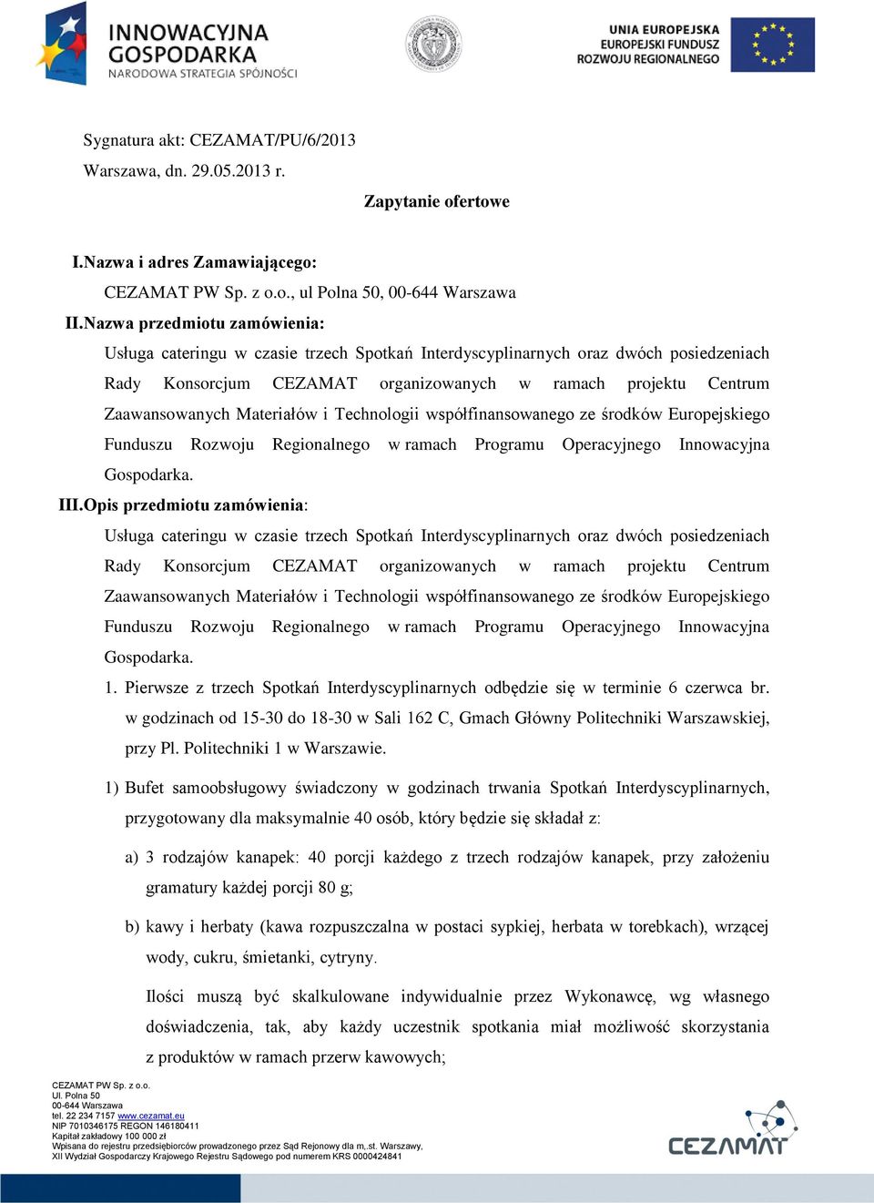 Materiałów i Technologii współfinansowanego ze środków Europejskiego Funduszu Rozwoju Regionalnego w ramach Programu Operacyjnego Innowacyjna Gospodarka. III.