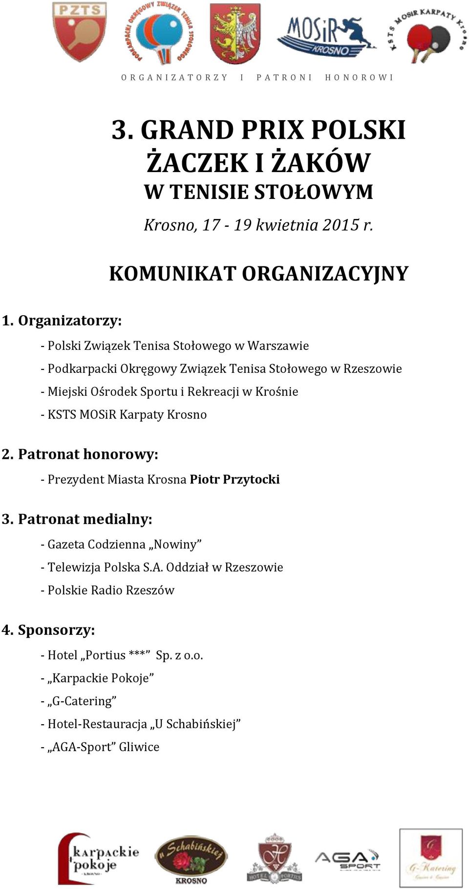 Rekreacji w Krośnie - KSTS MOSiR Karpaty Krosno 2. Patronat honorowy: - Prezydent Miasta Krosna Piotr Przytocki 3.