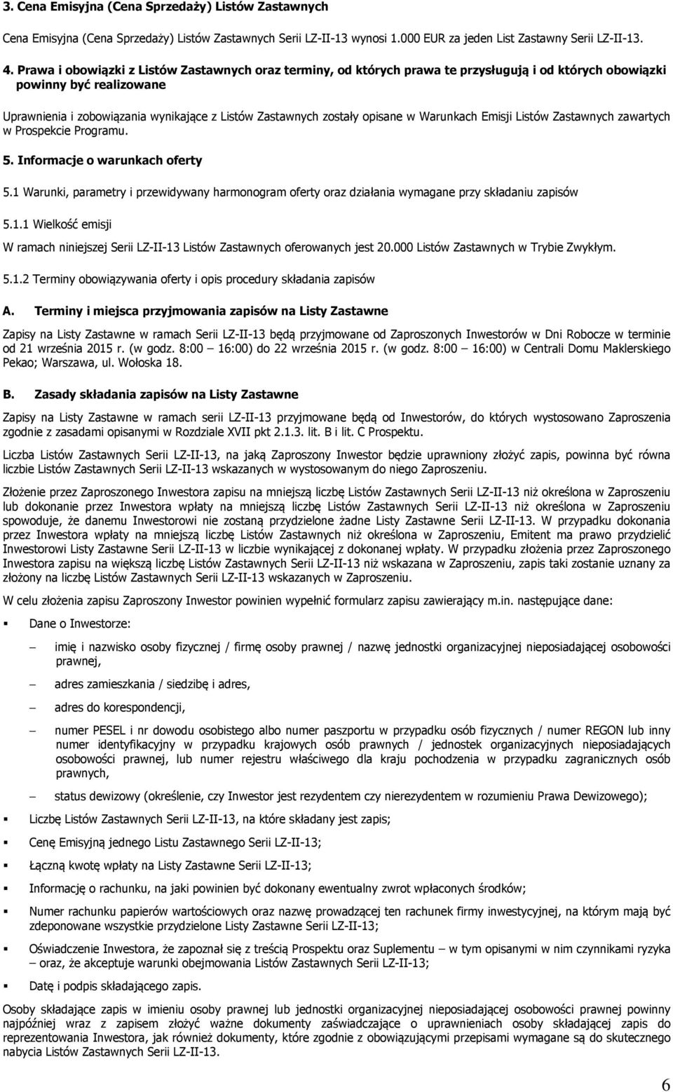 opisane w Warunkach Emisji Listów Zastawnych zawartych w Prospekcie Programu. 5. Informacje o warunkach oferty 5.