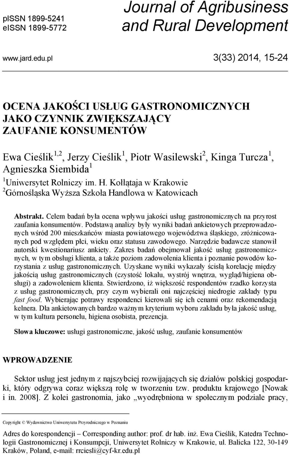 Uniwersytet Rolniczy im. H. Kołłątaja w Krakowie 2 Górnośląska Wyższa Szkoła Handlowa w Katowicach Abstrakt.