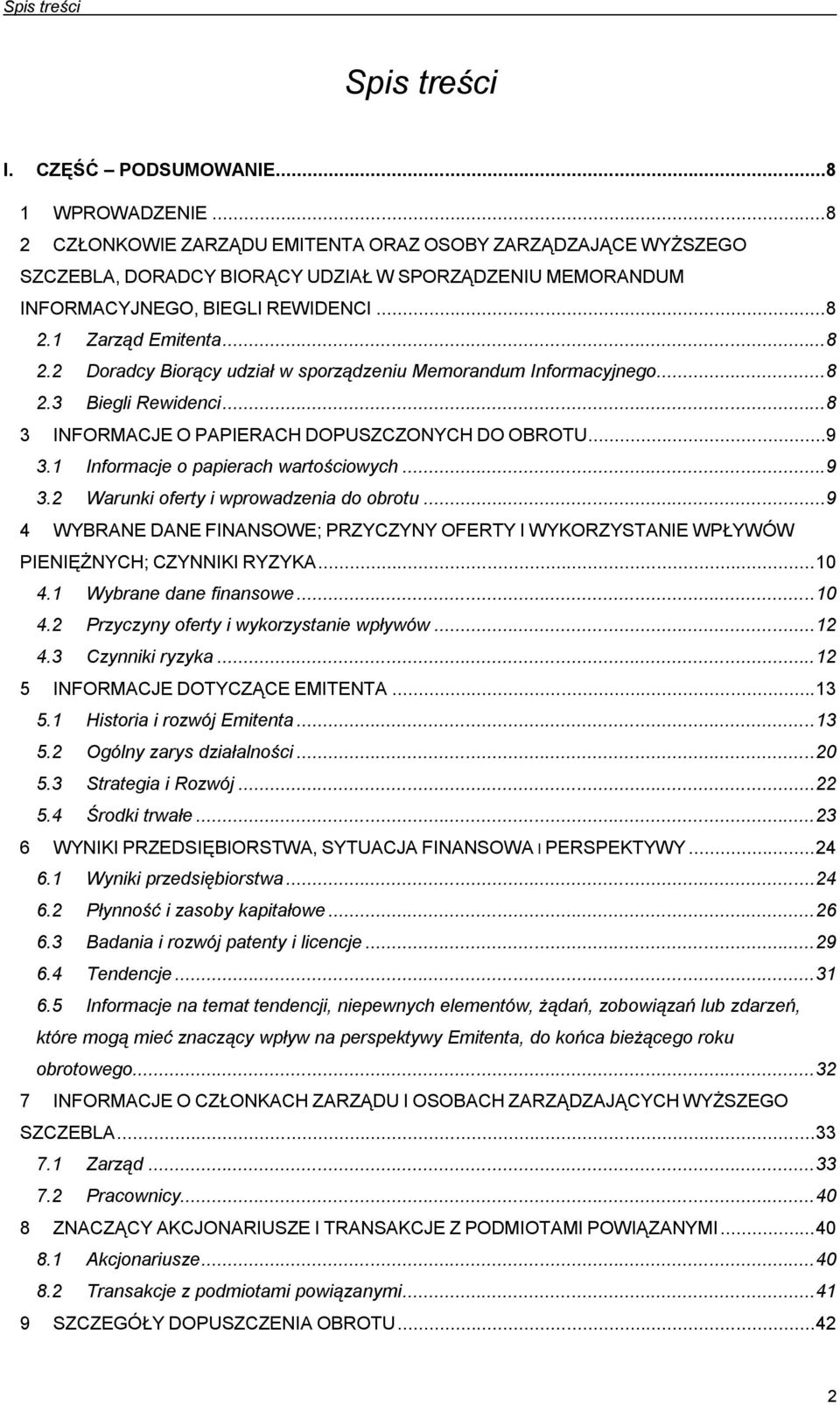 ..8 2.3 Biegli Rewidenci...8 3 INFORMACJE O PAPIERACH DOPUSZCZONYCH DO OBROTU...9 3.1 Informacje o papierach wartościowych...9 3.2 Warunki oferty i wprowadzenia do obrotu.