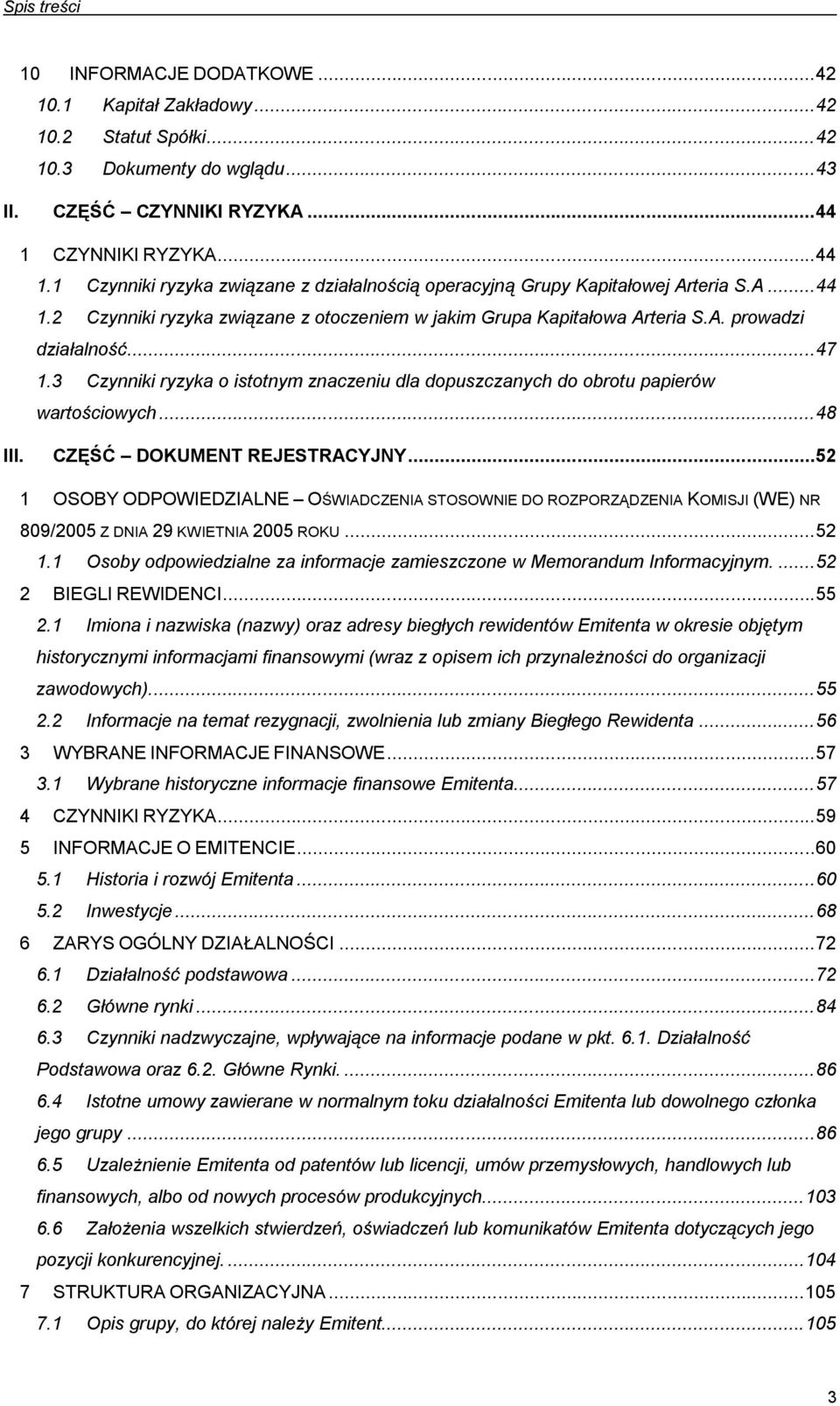 .. 47 1.3 Czynniki ryzyka o istotnym znaczeniu dla dopuszczanych do obrotu papierów wartościowych... 48 III. CZĘŚĆ DOKUMENT REJESTRACYJNY.