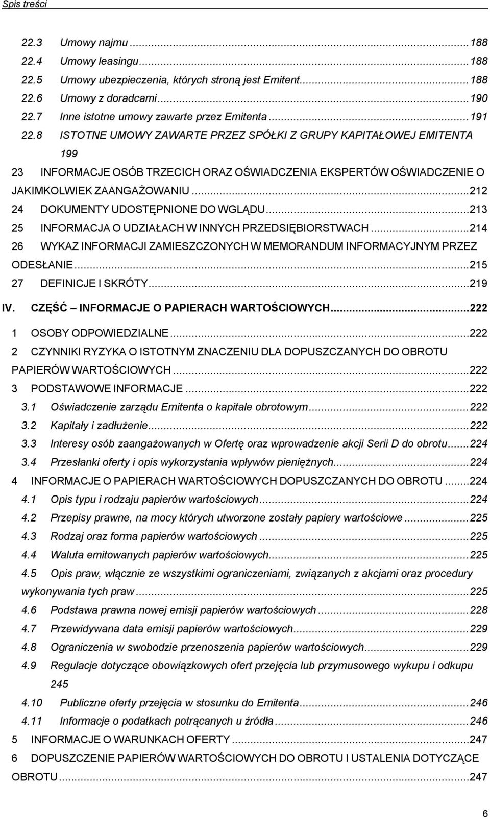 8 ISTOTNE UMOWY ZAWARTE PRZEZ SPÓŁKI Z GRUPY KAPITAŁOWEJ EMITENTA 199 23 INFORMACJE OSÓB TRZECICH ORAZ OŚWIADCZENIA EKSPERTÓW OŚWIADCZENIE O JAKIMKOLWIEK ZAANGAŻOWANIU.