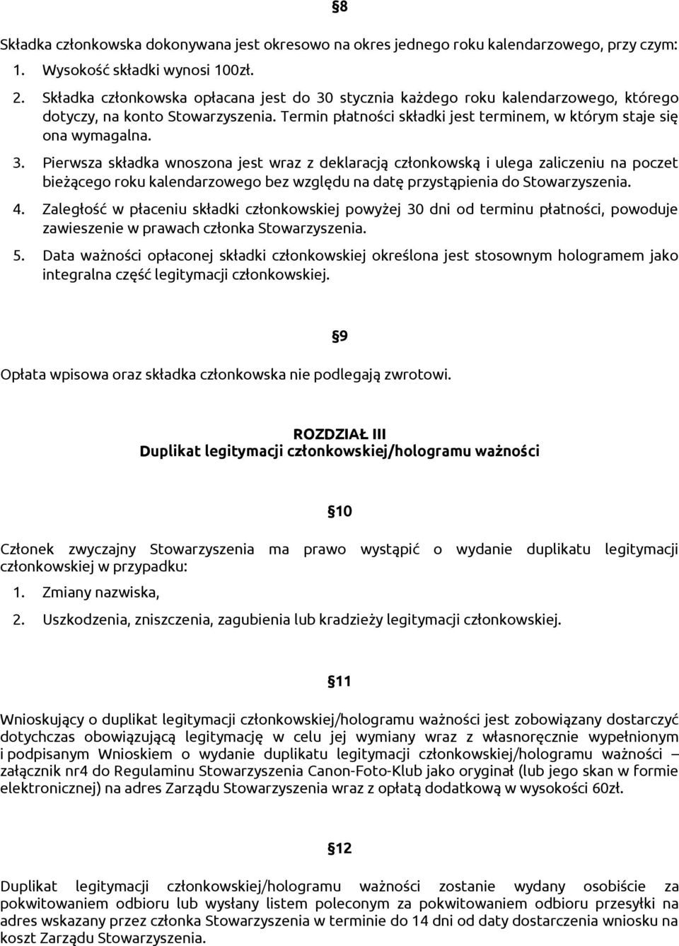 stycznia każdego roku kalendarzowego, którego dotyczy, na konto Stowarzyszenia. Termin płatności składki jest terminem, w którym staje się ona wymagalna. 3.