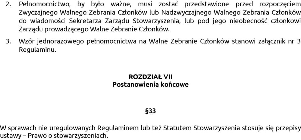 Zebranie Członków. 3. Wzór jednorazowego pełnomocnictwa na Walne Zebranie Członków stanowi załącznik nr 3 Regulaminu.