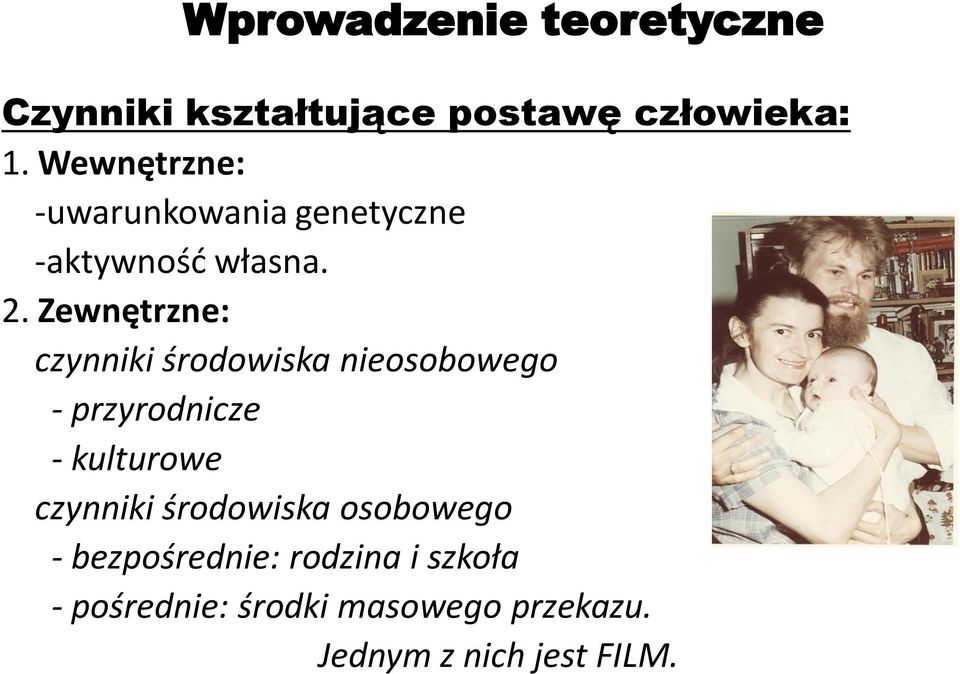 Zewnętrzne: czynniki środowiska nieosobowego - przyrodnicze - kulturowe czynniki