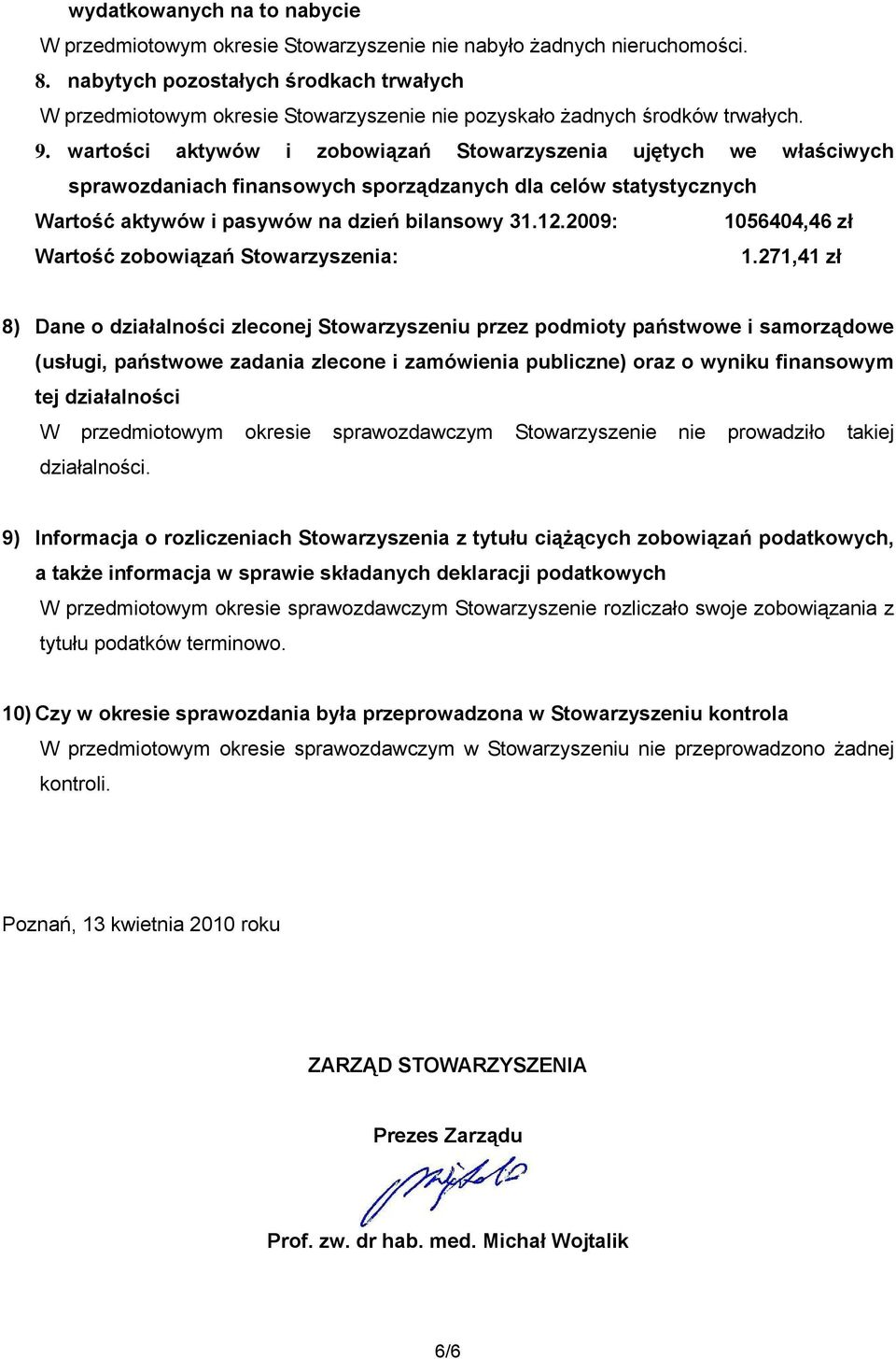 wartości aktywów i zobowiązań Stowarzyszenia ujętych we właściwych sprawozdaniach finansowych sporządzanych dla celów statystycznych Wartość aktywów i pasywów na dzień bilansowy 31.12.