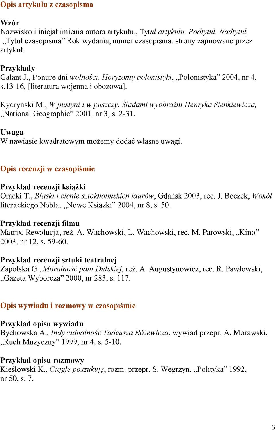 Śladami wyobraźni Henryka Sienkiewicza, National Geographic 2001, nr 3, s. 2-31. W nawiasie kwadratowym możemy dodać własne uwagi. Opis recenzji w czasopiśmie recenzji książki Oracki T.