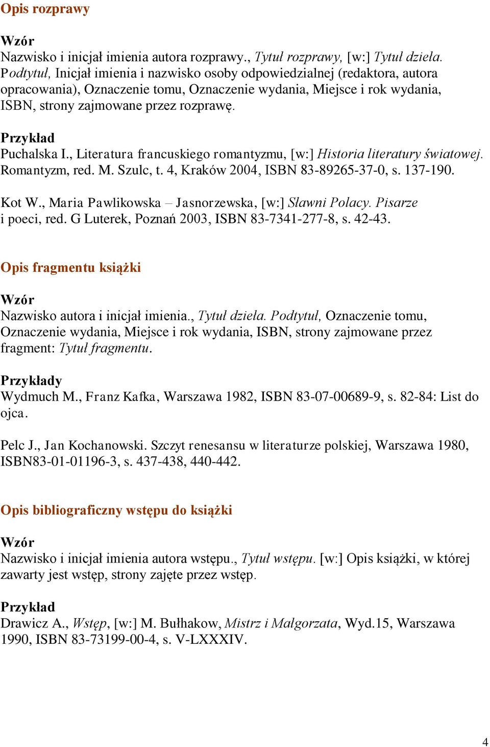 Puchalska I., Literatura francuskiego romantyzmu, [w:] Historia literatury światowej. Romantyzm, red. M. Szulc, t. 4, Kraków 2004, ISBN 83-89265-37-0, s. 137-190. Kot W.