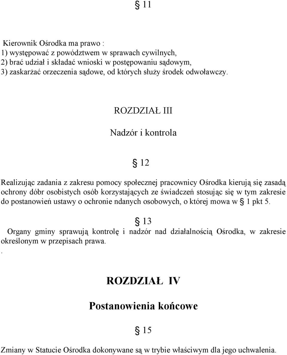 ROZDZIAŁ III Nadzór i kontrola 12 Realizując zadania z zakresu pomocy społecznej pracownicy Ośrodka kierują się zasadą ochrony dóbr osobistych osób korzystających ze świadczeń