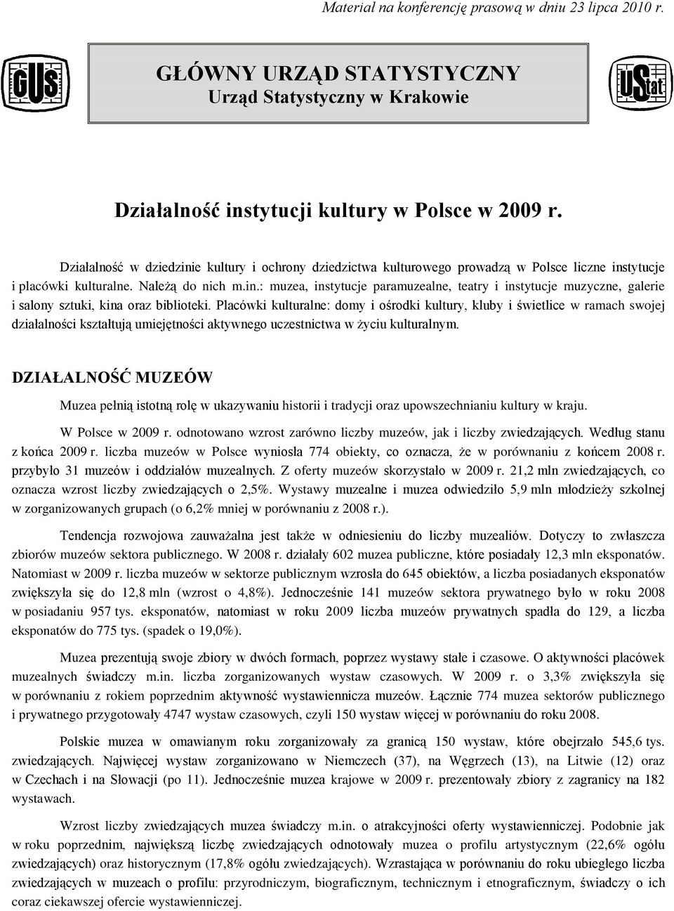 Placówki kulturalne: domy i ośrodki kultury, kluby i świetlice w ramach swojej działalności kształtują umiejętności aktywnego uczestnictwa w życiu kulturalnym.