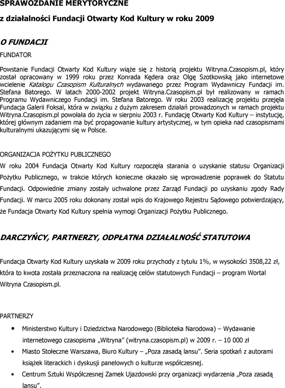 Stefana Batorego. W latach 2000-2002 projekt Witryna.Czasopism.pl był realizowany w ramach Programu Wydawniczego Fundacji im. Stefana Batorego.