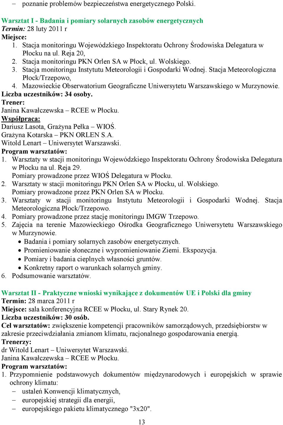 Stacja monitoringu Instytutu Meteorologii i Gospodarki Wodnej. Stacja Meteorologiczna Płock/Trzepowo, 4. Mazowieckie Obserwatorium Geograficzne Uniwersytetu Warszawskiego w Murzynowie.