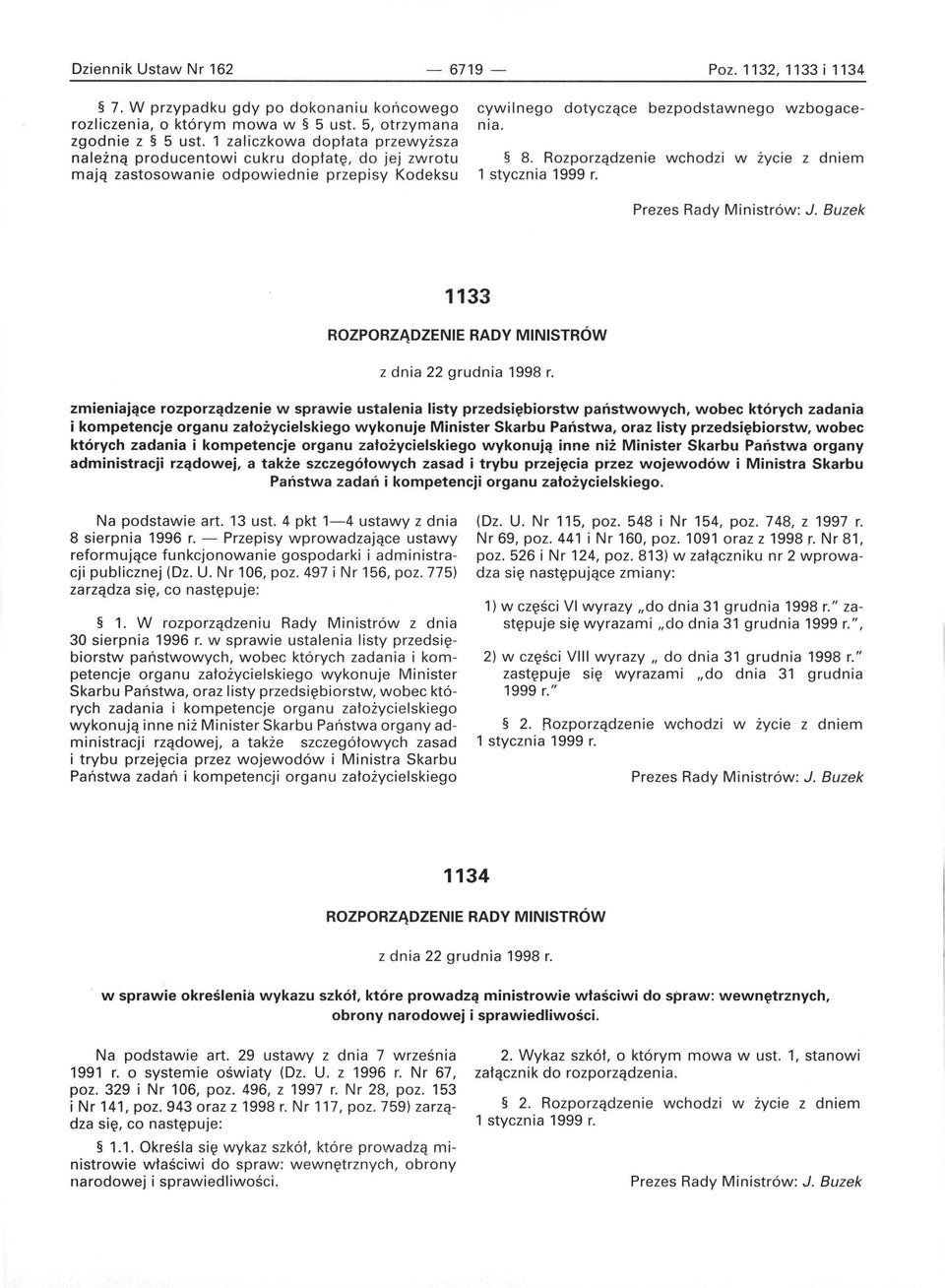 Rozporządzenie wchodzi w życie z dniem 1 stycznia 1999 r. 1133 ROZPORZĄDZENIE RADY MINISTRÓW z dnia 22 grudnia 1998 r.