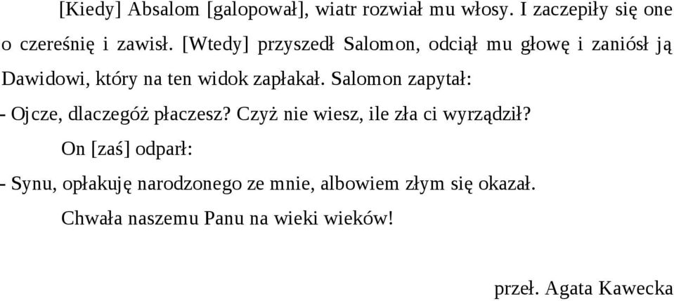 Salomon zapytał: - Ojcze, dlaczegóż płaczesz? Czyż nie wiesz, ile zła ci wyrządził?