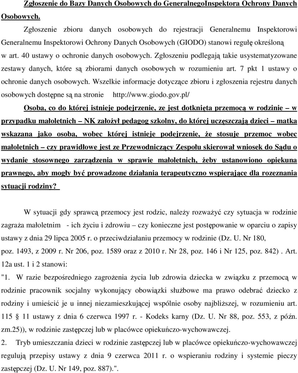 40 ustawy o ochronie danych osobowych. Zgłoszeniu podlegają takie usystematyzowane zestawy danych, które są zbiorami danych osobowych w rozumieniu art. 7 pkt 1 ustawy o ochronie danych osobowych.