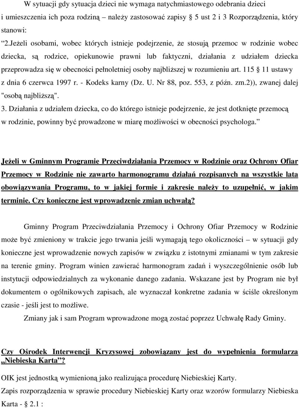 obecności pełnoletniej osoby najbliŝszej w rozumieniu art. 115 11 ustawy z dnia 6 czerwca 1997 r. - Kodeks karny (Dz. U. Nr 88, poz. 553, z późn. zm.2)), zwanej dalej "osobą najbliŝszą". 3.