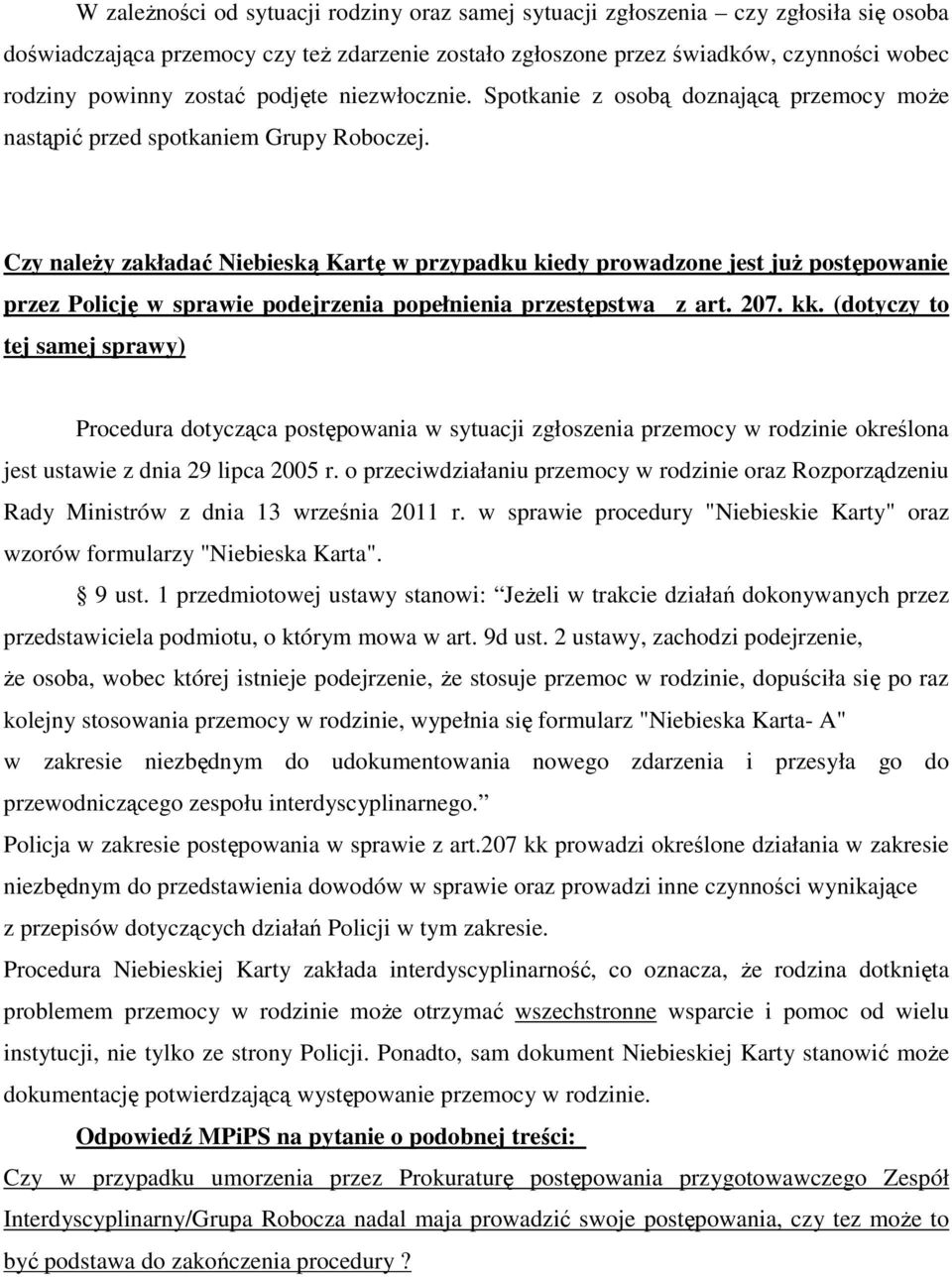 Czy naleŝy zakładać Niebieską Kartę w przypadku kiedy prowadzone jest juŝ postępowanie przez Policję w sprawie podejrzenia popełnienia przestępstwa z art. 207. kk.