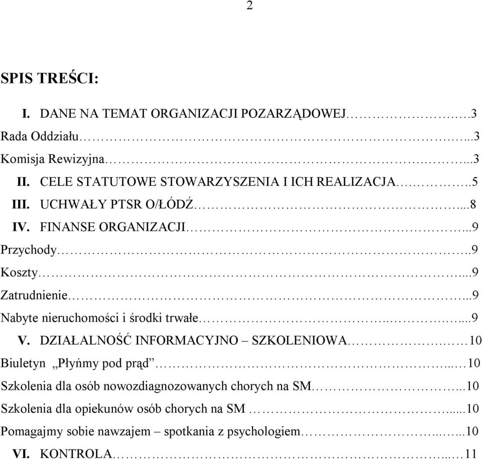 ..9 Zatrudnienie...9 Nabyte nieruchomości i środki trwałe......9 V. DZIAŁALNOŚĆ INFORMACYJNO SZKOLENIOWA. 10 Biuletyn Płyńmy pod prąd.