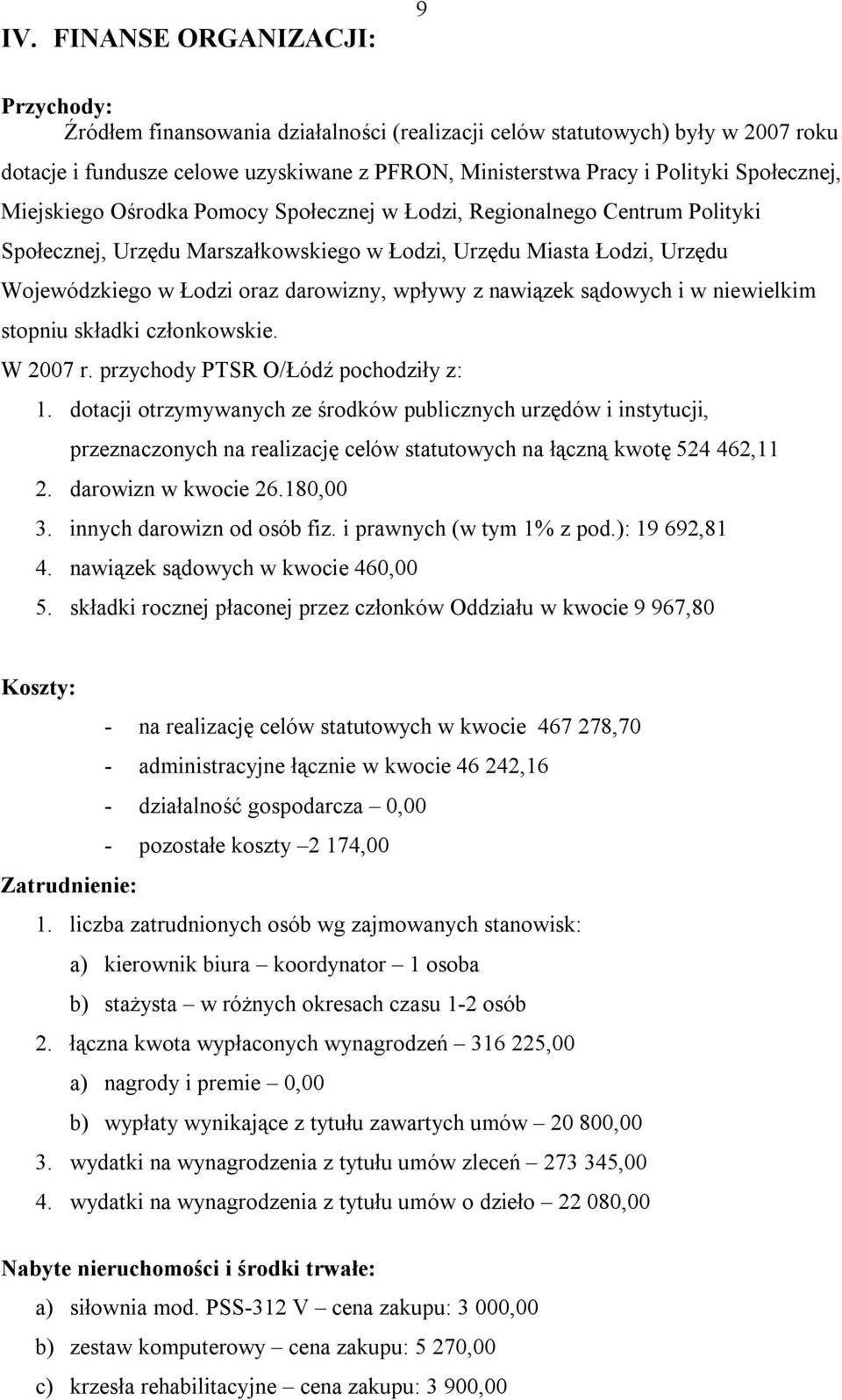 wpływy z nawiązek sądowych i w niewielkim stopniu składki członkowskie. W 2007 r. przychody PTSR O/Łódź pochodziły z: 1.