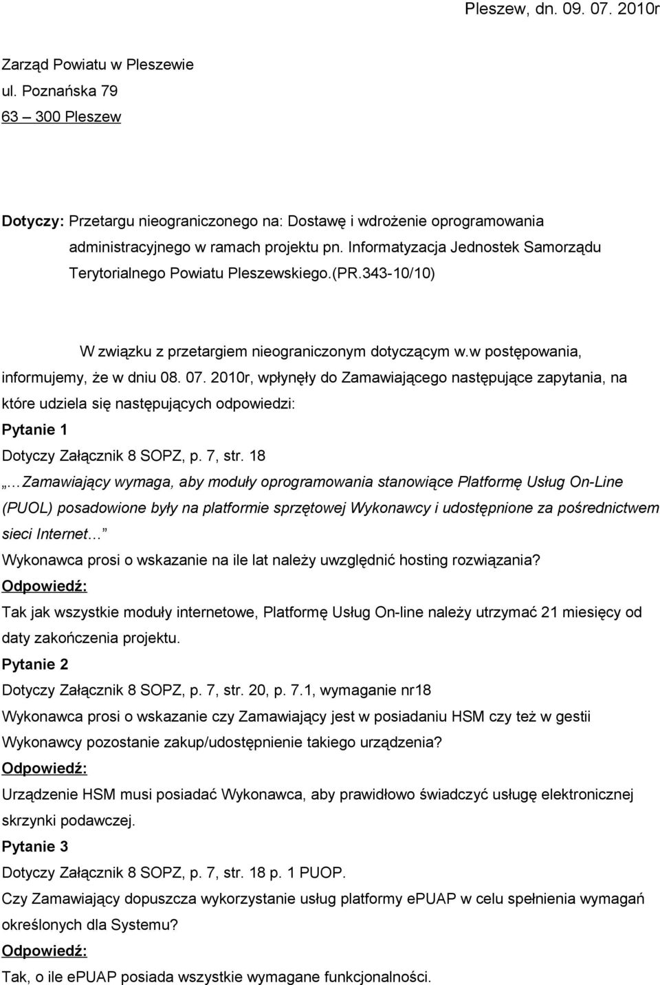 2010r, wpłynęły do Zamawiającego następujące zapytania, na które udziela się następujących odpowiedzi: Pytanie 1 Dotyczy Załącznik 8 SOPZ, p. 7, str.