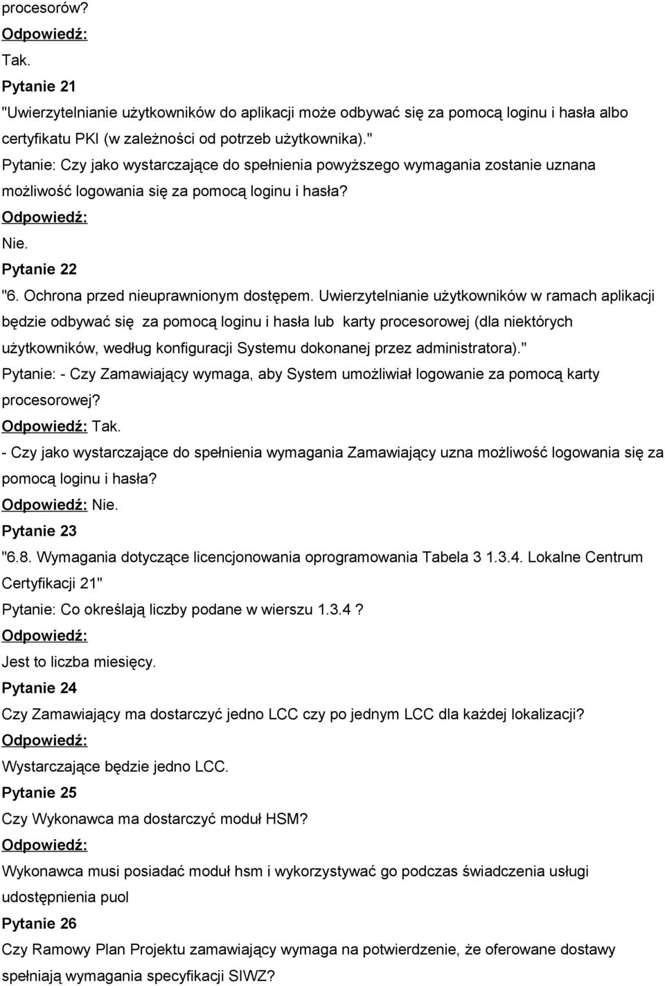 Uwierzytelnianie użytkowników w ramach aplikacji będzie odbywać się za pomocą loginu i hasła lub karty procesorowej (dla niektórych użytkowników, według konfiguracji Systemu dokonanej przez