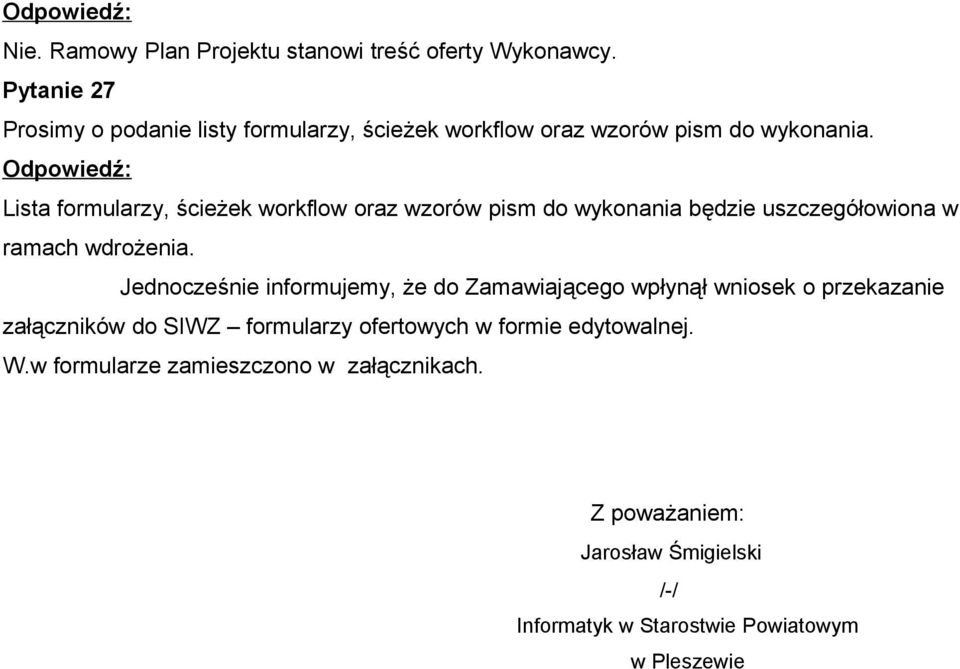 Lista formularzy, ścieżek workflow oraz wzorów pism do wykonania będzie uszczegółowiona w ramach wdrożenia.