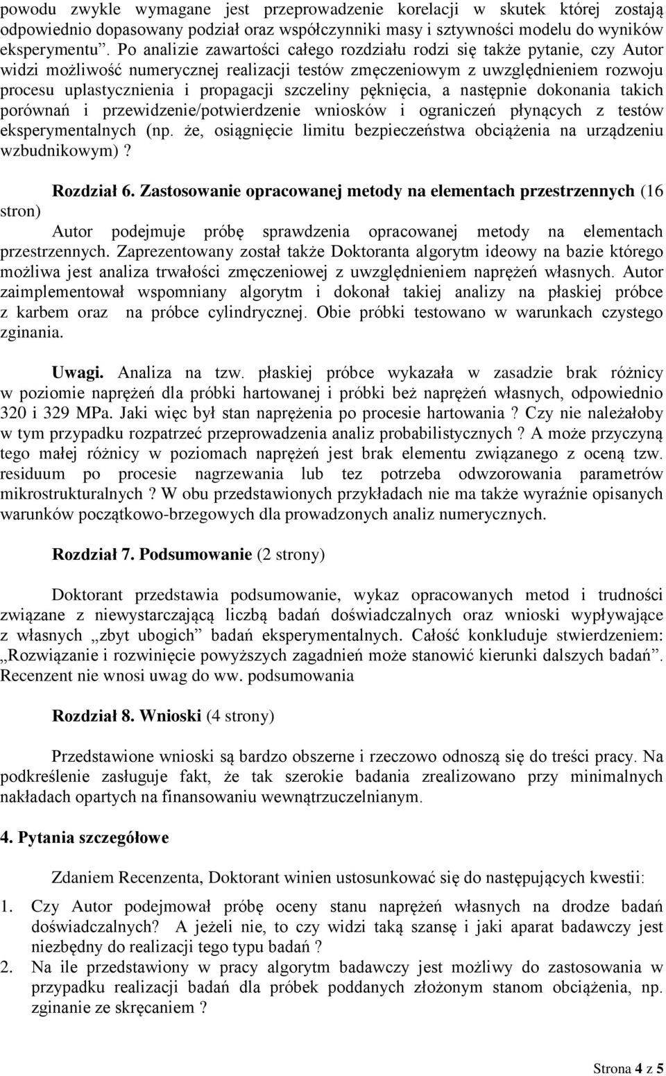 szczeliny pęknięcia, a następnie dokonania takich porównań i przewidzenie/potwierdzenie wniosków i ograniczeń płynących z testów eksperymentalnych (np.