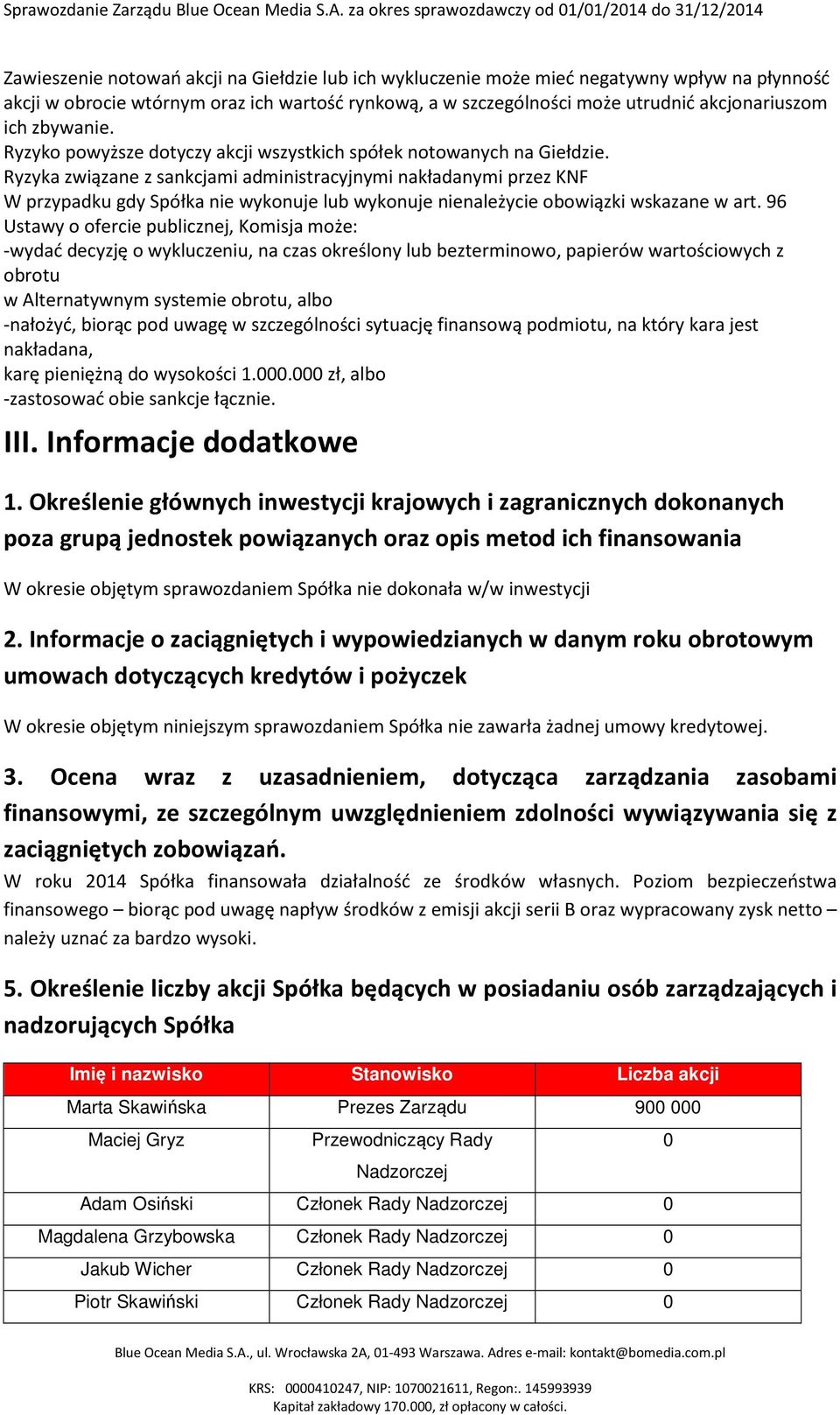 Ryzyka związane z sankcjami administracyjnymi nakładanymi przez KNF W przypadku gdy Spółka nie wykonuje lub wykonuje nienależycie obowiązki wskazane w art.