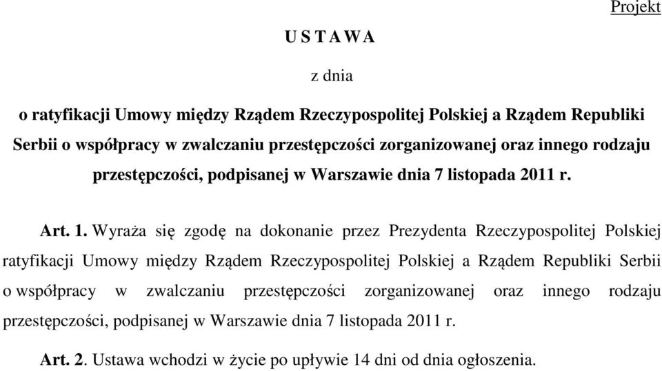 Wyraża się zgodę na dokonanie przez Prezydenta Rzeczypospolitej Polskiej ratyfikacji Umowy między Rządem Rzeczypospolitej Polskiej a Rządem Republiki