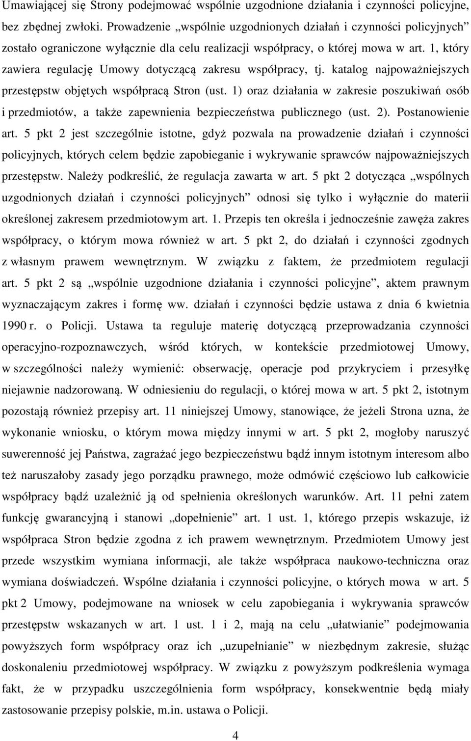 1, który zawiera regulację Umowy dotyczącą zakresu współpracy, tj. katalog najpoważniejszych przestępstw objętych współpracą Stron (ust.