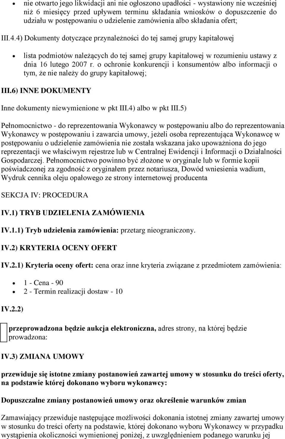 4) Dokumenty dotyczące przynależności do tej samej grupy kapitałowej lista podmiotów należących do tej samej grupy kapitałowej w rozumieniu ustawy z dnia 16 lutego 2007 r.