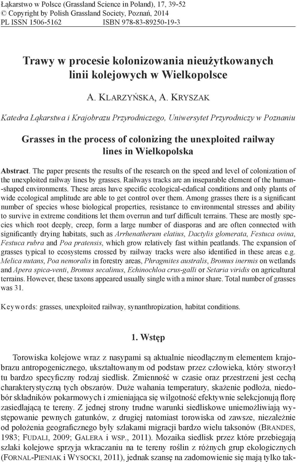 Kryszak Katedra Łąkarstwa i Krajobrazu Przyrodniczego, Uniwersytet Przyrodniczy w Poznaniu Grasses in the process of colonizing the unexploited railway lines in Wielkopolska Abstract.