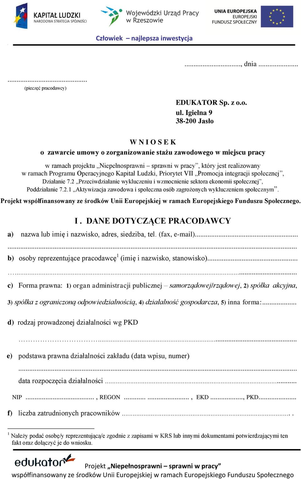 Operacyjnego Kapitał Ludzki, Priorytet VII Promocja integracji społecznej, Działanie 7.2 Przeciwdziałanie wykluczeniu i wzmocnienie sektora ekonomii społecznej, Poddziałanie 7.2.1 Aktywizacja zawodowa i społeczna osób zagrożonych wykluczeniem społecznym.