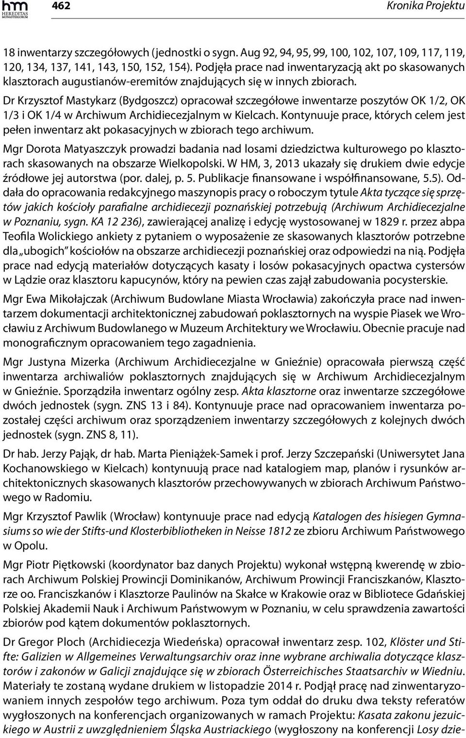 Dr Krzysztof Mastykarz (Bydgoszcz) opracował szczegółowe inwentarze poszytów OK 1/2, OK 1/3 i OK 1/4 w Archiwum Archidiecezjalnym w Kielcach.