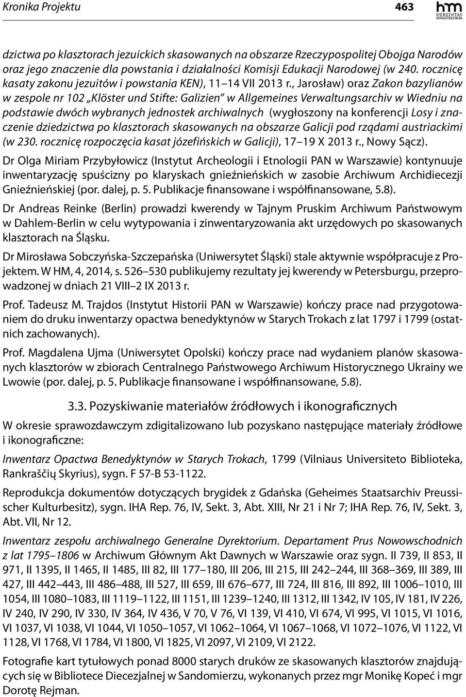 , Jarosław) oraz Zakon bazylianów w zespole nr 102 Klöster und Stifte: Galizien w Allgemeines Verwaltungsarchiv w Wiedniu na podstawie dwóch wybranych jednostek archiwalnych (wygłoszony na