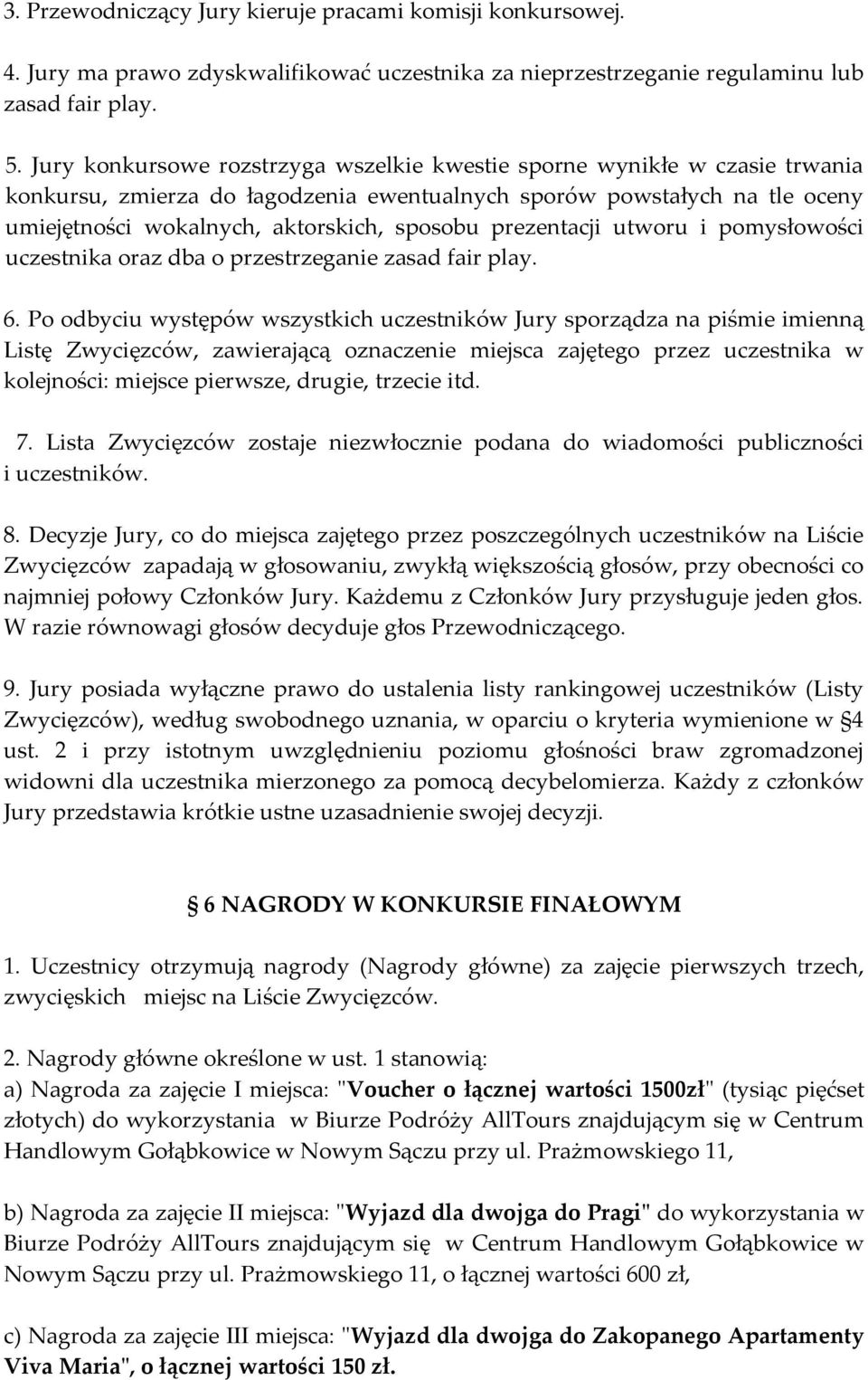 prezentacji utworu i pomysłowości uczestnika oraz dba o przestrzeganie zasad fair play. 6.