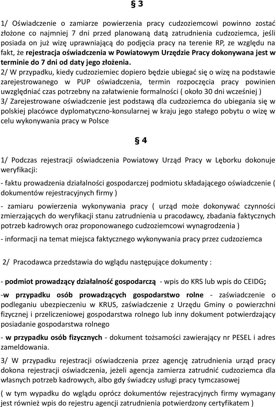 2/ W przypadku, kiedy cudzoziemiec dopiero będzie ubiegać się o wizę na podstawie zarejestrowanego w PUP oświadczenia, termin rozpoczęcia pracy powinien uwzględniać czas potrzebny na załatwienie