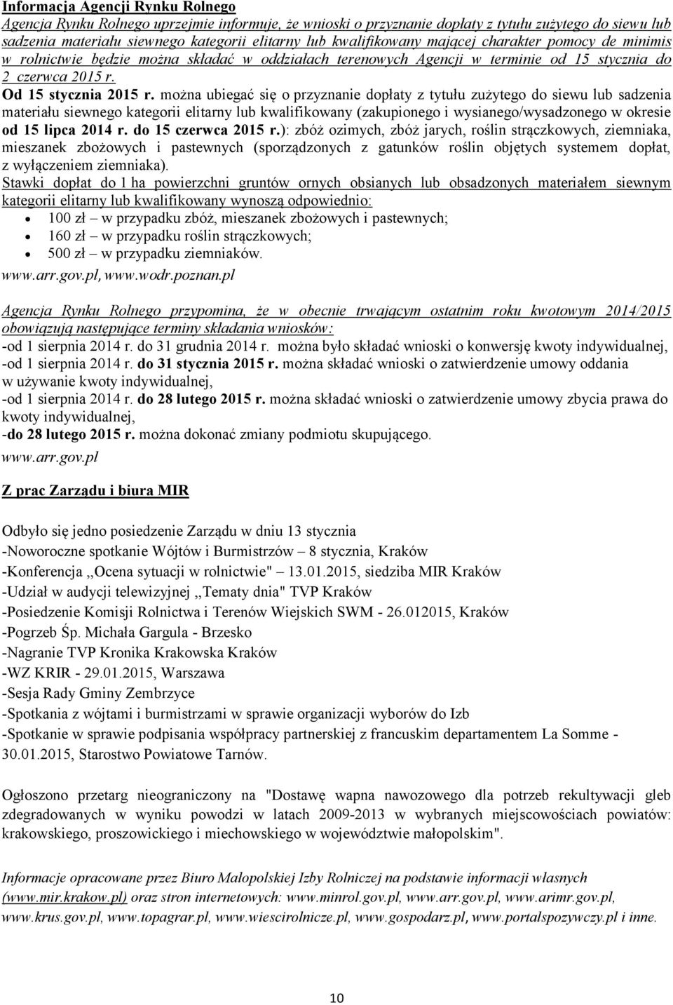 można ubiegać się o przyznanie dopłaty z tytułu zużytego do siewu lub sadzenia materiału siewnego kategorii elitarny lub kwalifikowany (zakupionego i wysianego/wysadzonego w okresie od 15 lipca 2014