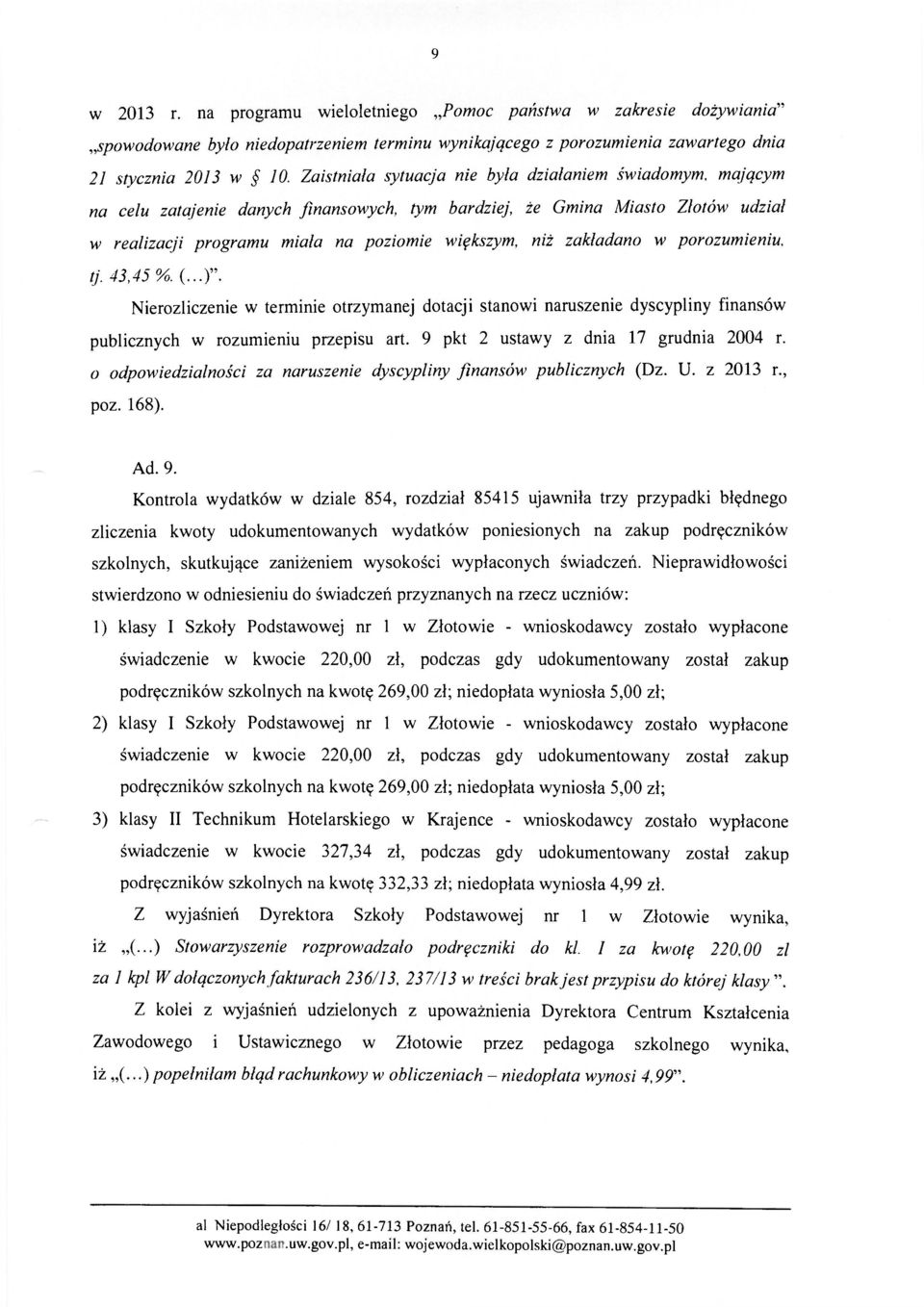 zakładano w porozumieniu, tj. 43,45 %. (...)". Nierozliczenie w terminie otrzymanej dotacji stanowi naruszenie dyscypliny finansów publicznych w rozumieniu przepisu art.