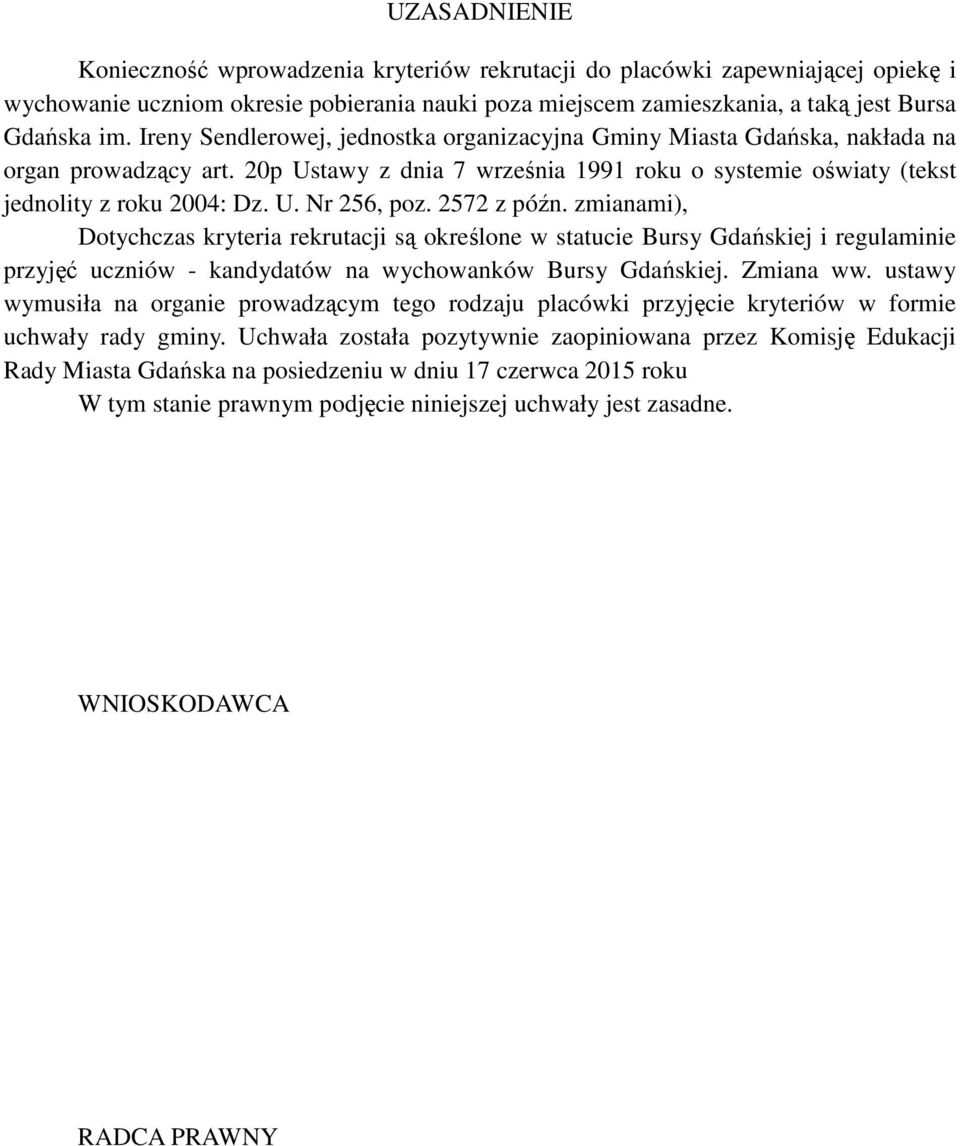2572 z późn. zmianami), Dotychczas kryteria rekrutacji są określone w statucie Bursy Gdańskiej i regulaminie przyjęć uczniów - kandydatów na wychowanków Bursy Gdańskiej. Zmiana ww.