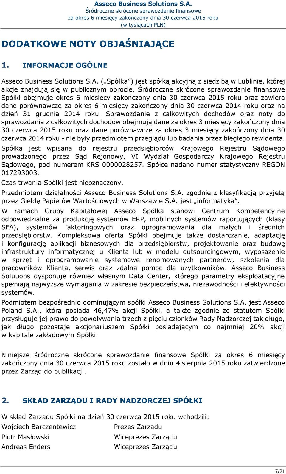 Sprawozdanie z całkowitych dochodów oraz noty do sprawozdania z całkowitych dochodów obejmują dane za okres 3 miesięcy zakończony dnia 30 czerwca 2015 roku oraz dane porównawcze za okres 3 miesięcy